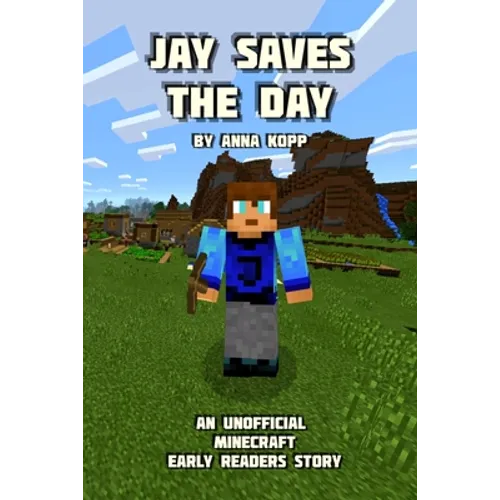 Jay Saves the Day: An Unofficial Minecraft Story For Early Readers - Paperback