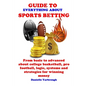 Guide to Everything about Sport Betting: From basic to advanced about college basketball, pro football, logic, systems and strategies for winning mone - Paperback