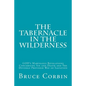The Tabernacle in the Wilderness: GOD's Marvelous Revelations Concerning Sin and Death and The Divinely Provided Way of Salvation - Paperback