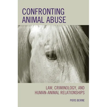 Confronting Animal Abuse: Law, Criminology, and Human-Animal Relationships - Paperback