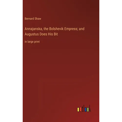 Annajanska, the Bolshevik Empress; and Augustus Does His Bit: in large print - Hardcover