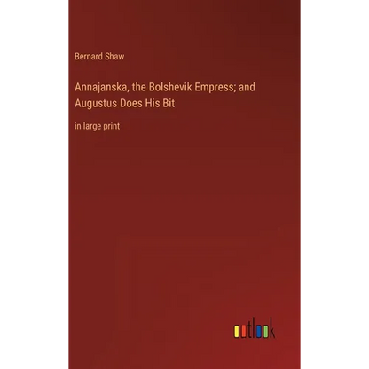 Annajanska, the Bolshevik Empress; and Augustus Does His Bit: in large print - Hardcover