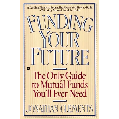 Funding Your Future: The Only Guide to Mutual Funds You'll Ever Need - Paperback
