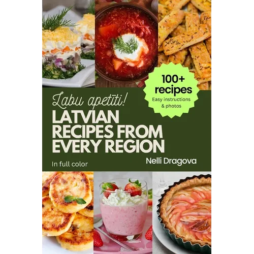 Latvian Recipes from Every Region - In Full Color: 100+ meals, easy instructions & photos - Paperback
