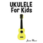 Ukulele for Kids: Christmas Carols, Classical Music, Nursery Rhymes, Traditional & Folk Songs! - Paperback