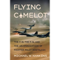 Flying Camelot: The F-15, the F-16, and the Weaponization of Fighter Pilot Nostalgia - Hardcover