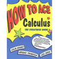 How to Ace Calculus: The Streetwise Guide - Paperback
