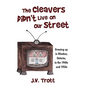 The Cleaver's Didn't Live on Our Street: Growing Up in Windsor, Ontario, in the 1940s and 1950s - Paperback