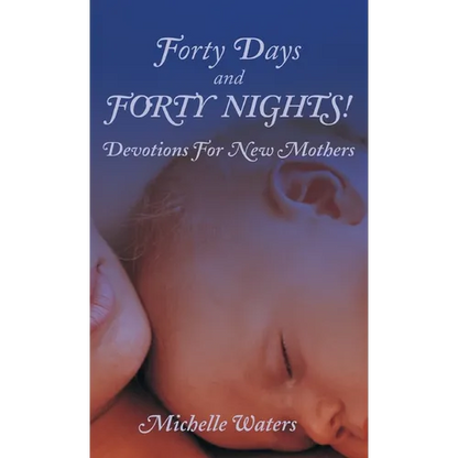 Forty Days and Forty Nights!: Devotions for New Mothers - Hardcover