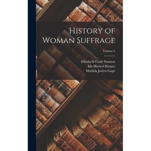 History of Woman Suffrage; Volume 6 - Hardcover