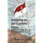 Soldiering on the Southern Plains: A Memoir of Texas, the Comanche, and the US Cavalry - Paperback