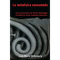 La metafísica consumada: Las resonancias de Martin Heidegger en Roberto Arlt y Leopoldo Marechal - Paperback