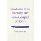 Introduction to the Literary Art of the Gospel of John: A Biblical Approach - Paperback