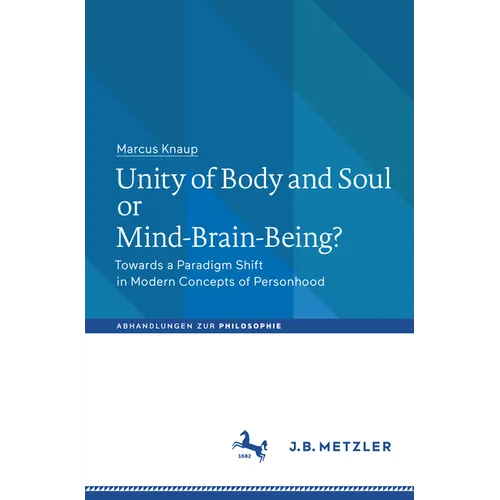 Unity of Body and Soul or Mind-Brain-Being?: Towards a Paradigm Shift in Modern Concepts of Personhood - Paperback