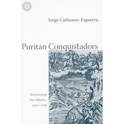 Puritan Conquistadors: Iberianizing the Atlantic, 1550-1700 - Paperback