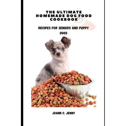 The Ultimate Homemade Dog Food Cookbook: Recipes for Seniors and Puppy Dogs - Paperback