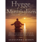Hygge and Minimalism (2 Manuscripts in 1) The Practical Guide to The Danish Art of Happiness, The Minimalist way of Life and Decluttering your Home, B - Hardcover
