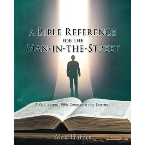 A Bible Reference for the Man-in-the-Street: A Very Informal Bible Commentary for Everyman - Paperback