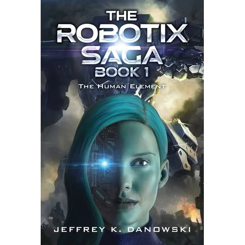 The Robotix Saga: Book 1: THE HUMAN ELEMENT - Paperback