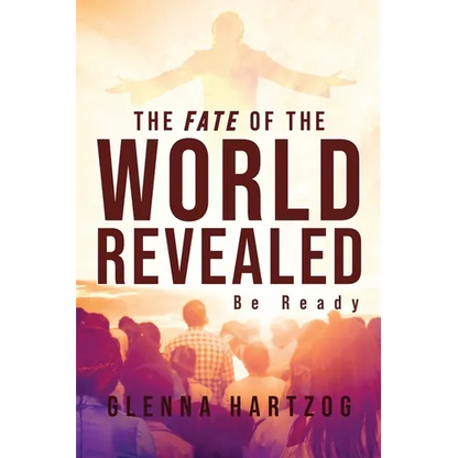 The Fate Of The World Revealed: Be Ready - Paperback