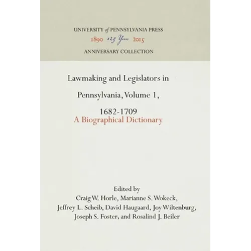 Lawmaking and Legislators in Pennsylvania, Volume 1, 1682-1709: A Biographical Dictionary - Hardcover