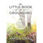 The Little Book of Grounding: 75+ Simple Ways to Restore Balance to Your Mind - Body - Spirit Using Ancient Ayurvedic Teachings for Today's World - Hardcover