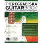 The Reggae & Ska Guitar Book: Learn Authentic Rhythm & Lead Guitar Parts for Reggae, Ska, Rocksteady, Dub & More - Paperback