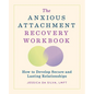 The Anxious Attachment Recovery Workbook: How to Develop Secure and Lasting Relationships - Paperback