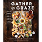 Gather and Graze: Globally Inspired Small Bites and Gorgeous Table Scapes for Every Occasion - Hardcover