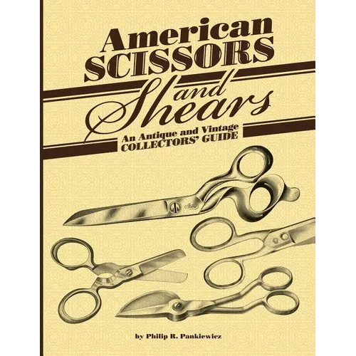 American Scissors and Shears: An Antique and Vintage Collectors' Guide - Paperback