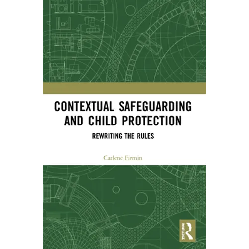 Contextual Safeguarding and Child Protection: Rewriting the Rules - Paperback