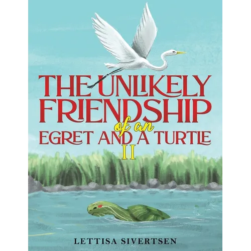 The Unlikely Friendship of an Egret and a Turtle II - Paperback