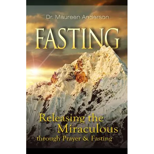 Fasting: Releasing the Miraculous Through Prayer and Fasting - Paperback