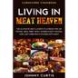 Carnivore Cookbook: LIVING IN MEAT HEAVEN - The Ultimate Meat-Lover's Playbook for Air Frying, Meal Prep, Keto, Intermittent Fasting, and - Paperback