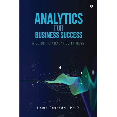 Analytics for Business Success: A Guide to Analytics Fitness - Paperback