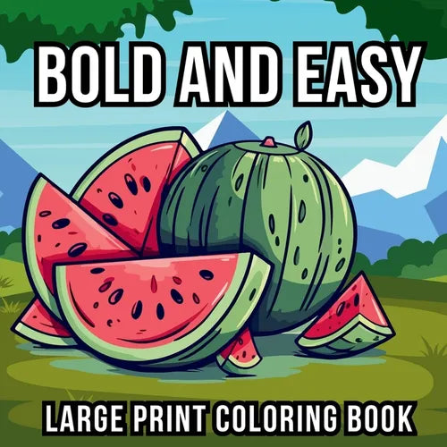 Bold and Easy Large Print Coloring Book: 51 Big and Simple Designs for Seniors, Beginners and Kids - Featuring Nature, Flowers, Animals, Still Life, F - Paperback
