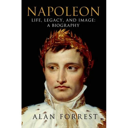 Napoleon: Life, Legacy, and Image: A Biography - Paperback