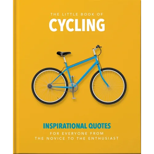 The Little Book of Cycling: Inspirational Quotes for Everyone, from the Novice to the Enthusiast - Hardcover