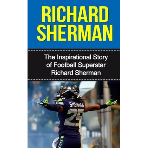 Richard Sherman: The Inspirational Story of Football Superstar Richard Sherman - Paperback