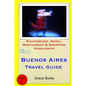 Buenos Aires Travel Guide: Sightseeing, Hotel, Restaurant & Shopping Highlights - Paperback