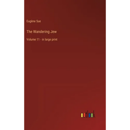 The Wandering Jew: Volume 11 - in large print - Hardcover
