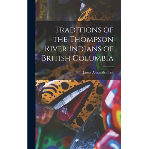 Traditions of the Thompson River Indians of British Columbia - Hardcover