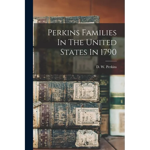 Perkins Families In The United States In 1790 - Paperback