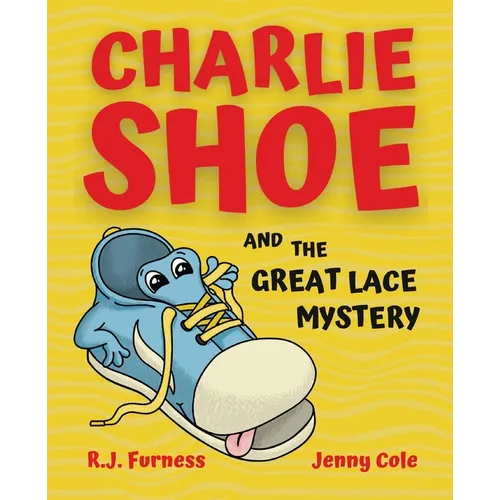 Charlie Shoe and the Great Lace Mystery: Learn How To Tie Your Shoelaces - Paperback