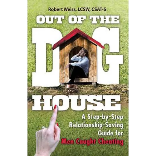Out of the Doghouse: A Step-By-Step Relationship-Saving Guide for Men Caught Cheating - Paperback