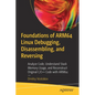Foundations of Arm64 Linux Debugging, Disassembling, and Reversing: Analyze Code, Understand Stack Memory Usage, and Reconstruct Original C/C++ Code w - Paperback