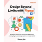 Design Beyond Limits with Figma: 50+ Figma solutions for advanced collaboration, prototyping, AI, and design systems in modern UX/UI - Paperback