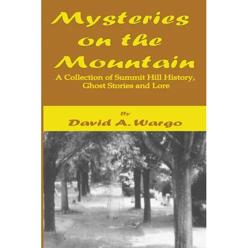 Mysteries on the Mountain: A Collection of Summit Hill History, Ghost Stories and Lore - Paperback