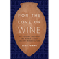 For the Love of Wine: My Odyssey Through the World's Most Ancient Wine Culture - Hardcover
