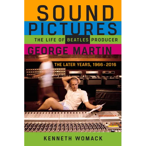 Sound Pictures: The Life of Beatles Producer George Martin, the Later Years, 1966-2016 - Paperback